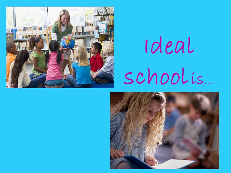 Ideal  school is...